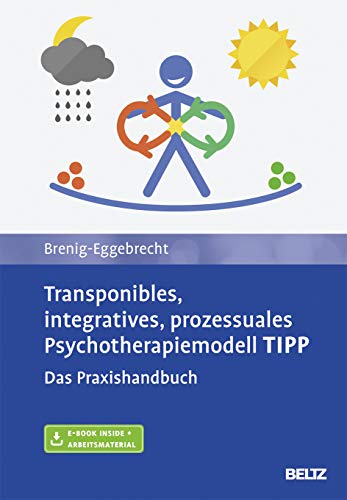 Transponibles, integratives, prozessuales Psychotherapiemodell TIPP: Das Praxishandbuch. Mit E-Book inside und Arbeitsmaterial