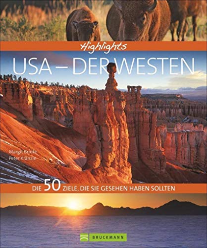 Highlights USA - Der Westen: Die 50 Ziele, die Sie gesehen haben sollten. Grand Canyon, Hollywood, Denver, Nationalparks - Tipps und Bilder zu den schönsten Traumzielen in einem Reisebildband USA von Bruckmann