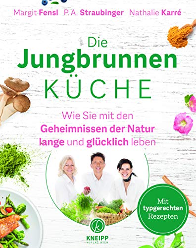Die Jungbrunnen-Küche. Wie du mit den Geheimnissen der Natur lange und glücklich lebst von Kneipp Verlag
