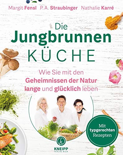 Die Jungbrunnen-Küche. Wie du mit den Geheimnissen der Natur lange und glücklich lebst Die Jungbrunnen-Küche. Wie du mit den Geheimnissen der Natur lange und glücklich lebst