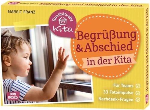 Begrüßung und Abschied in der Kita: Für Teams. 33 Fotoimpulse. Nachdenk-Fragen. (Qualitätvolle Kita)