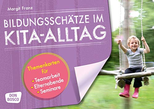 Bildungsschätze im Kita-Alltag: Themenkarten für Teamarbeit, Elternabende, Seminare (Themenkarten für Teamarbeit, Elternabende und Seminare) von Don Bosco
