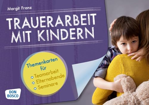 Trauerarbeit mit Kindern. Themenkarten für Teamarbeit, Elternabende und Seminare: Themenkarten für Teamarbeit, Elternabende und Seminare. Ergänzt das Buch: "Tabuthema Trauerarbeit"