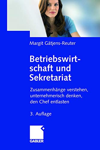 Betriebswirtschaft und Sekretariat: Zusammenhänge Verstehen, Unternehmerisch Denken, den Chef Entlasten (German Edition), 3. Auflage von Gabler Verlag