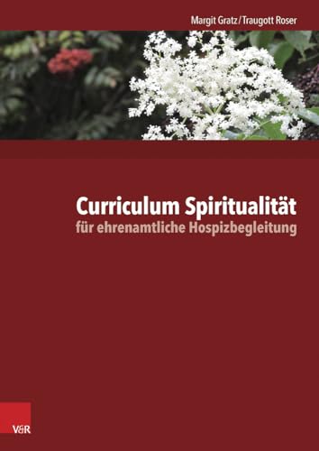 Curriculum Spiritualität für ehrenamtliche Hospizbegleitung: Die Arbeitsmaterialien stehen auch digital im mitgelieferten E-Book zum Ausdrucken und ... Powerpoint-Dateien zum Download zur Verfügung