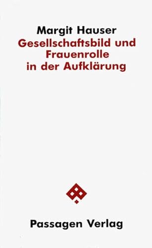 Gesellschaftsbild und Frauenrolle in der Aufklärung. Zur Herausbildung des egalitären und komplementären Geschlechtsrollenkonzeptes bei F. Poullain de ... und J.-J. Rousseau. (Passagen Philosophie)