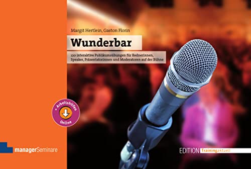 Wunderbar: 120 interaktive Publikumsübungen für Rednerinnen, Speaker, Präsentatorinnen und Moderatoren auf der Bühne (Edition Training aktuell) Wunderbar: 120 interaktive Publikumsübungen für Rednerinnen, Speaker, Präsentatorinnen und Moderatoren auf der Bühne (Edition Training aktuell)