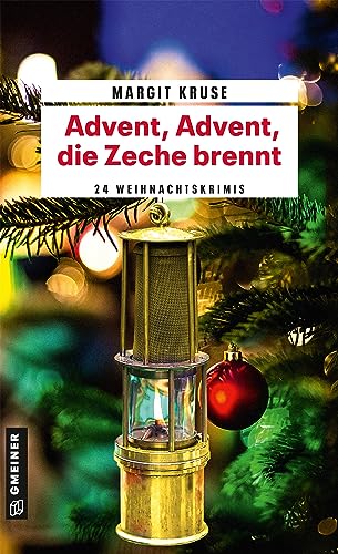 Advent, Advent, die Zeche brennt: 24 Weihnachtskrimis (Kriminalromane im GMEINER-Verlag)