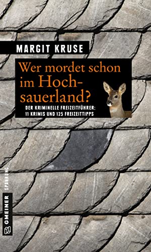 Wer mordet schon im Hochsauerland?: 11 Krimis und 125 Freizeittipps (Kriminelle Freizeitführer im GMEINER-Verlag)