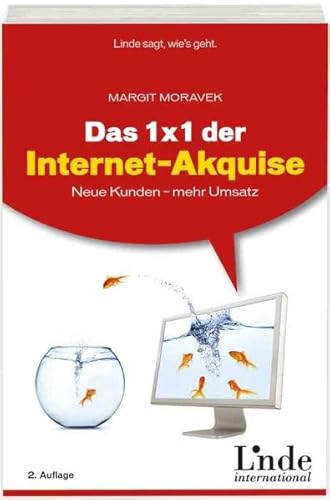 Das 1 x 1 der Internet-Akquise: Neue Kunden - mehr Umsatz von Linde Verlag