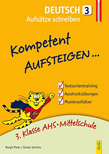 Kompetent Aufsteigen Deutsch 3 - Aufsätze schreiben: 3. Klasse AHS/NMS: 3. Klasse AHS/Mittelschule Kompetent Aufsteigen Deutsch 3 - Aufsätze schreiben: 3. Klasse AHS/NMS: 3. Klasse AHS/Mittelschule von G & G Kinder- u. Jugendbuch