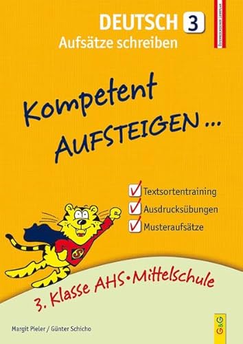 Kompetent Aufsteigen Deutsch 3 - Aufsätze schreiben: 3. Klasse AHS/NMS: 3. Klasse AHS/Mittelschule von G & G Kinder- u. Jugendbuch