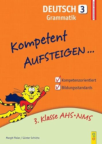 Kompetent Aufsteigen Deutsch 3 - Grammatik: 3. Klasse AHS/NMS: 3. Klasse AHS/NMS. Nach dem österreichischen Lehrplan