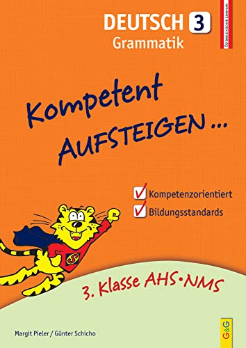 Kompetent Aufsteigen Deutsch 3 - Grammatik: 3. Klasse AHS/NMS: 3. Klasse AHS/NMS. Nach dem österreichischen Lehrplan von G & G Kinder- u. Jugendbuch