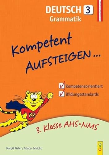 Kompetent Aufsteigen Deutsch 3 - Grammatik: 3. Klasse AHS/NMS: 3. Klasse AHS/NMS. Nach dem österreichischen Lehrplan Kompetent Aufsteigen Deutsch 3 - Grammatik: 3. Klasse AHS/NMS: 3. Klasse AHS/NMS. Nach dem österreichischen Lehrplan