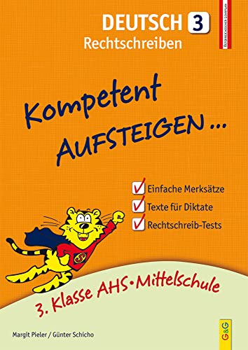 Kompetent Aufsteigen Deutsch 3 - Rechtschreiben: 3. Klasse AHS/NMS: 3. Klasse AHS/Mittelschule von G & G KINDER- U. JUGENDBUCH