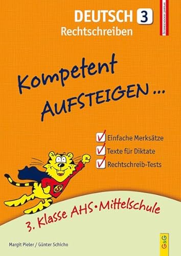 Kompetent Aufsteigen Deutsch 3 - Rechtschreiben: 3. Klasse AHS/NMS: 3. Klasse AHS/Mittelschule von G & G Verlagsgesellschaft