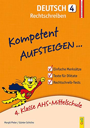 Kompetent Aufsteigen Deutsch 4 - Rechtschreiben: 4. Klasse AHS/NMS: 4. Klasse AHS/Mittelschule von G & G Verlagsgesellschaft