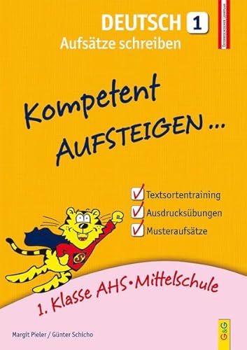 Kompetent Aufsteigen Deutsch - Aufsätze schreiben 1: 1. Klasse HS/AHS: 1. Klasse AHS/Mittelschule