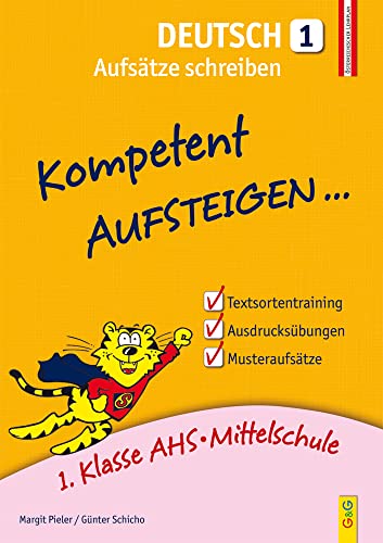 Kompetent Aufsteigen Deutsch - Aufsätze schreiben 1: 1. Klasse HS/AHS: 1. Klasse AHS/Mittelschule Kompetent Aufsteigen Deutsch - Aufsätze schreiben 1: 1. Klasse HS/AHS: 1. Klasse AHS/Mittelschule von G & G Kinder- u. Jugendbuch
