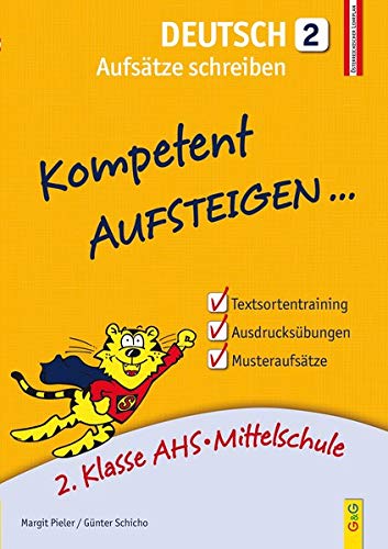 Kompetent Aufsteigen Deutsch - Aufsätze schreiben 2: 2. Klasse AHS/NMS: 2. Klasse AHS/Mittelschule von G&G Verlagsges.