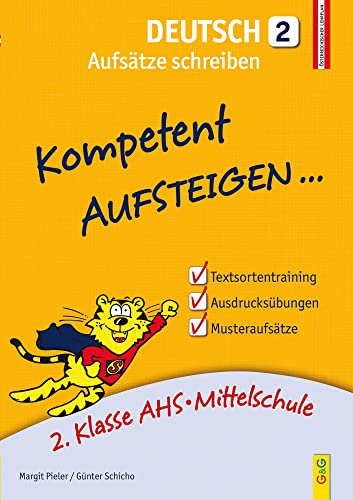 Kompetent Aufsteigen Deutsch - Aufsätze schreiben 2: 2. Klasse AHS/NMS: 2. Klasse AHS/Mittelschule