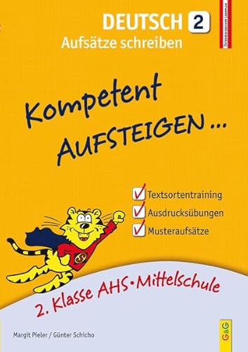 Kompetent Aufsteigen Deutsch - Aufsätze schreiben 2: 2. Klasse AHS/NMS: 2. Klasse AHS/Mittelschule von G&G Verlagsges.