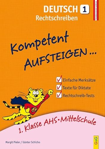 Kompetent Aufsteigen Deutsch - Rechtschreiben 1: 1. Klasse HS/AHS: 1. Klasse AHS/Mittelschule von G&G Verlagsges.