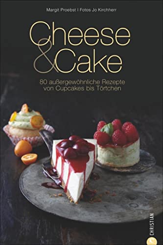 Cheese & Cake: 80 außergewöhnliche Rezepte von Cupcakes bis Törtchen (Cook & Style) von Christian