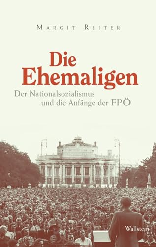 Die Ehemaligen: Der Nationalsozialismus und die Anfänge der FPÖ von Wallstein Verlag GmbH