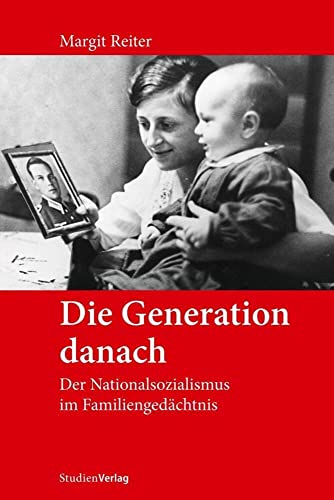 Die Generation danach: Der Nationalsozialismus im Familiengedächtnis von StudienVerlag