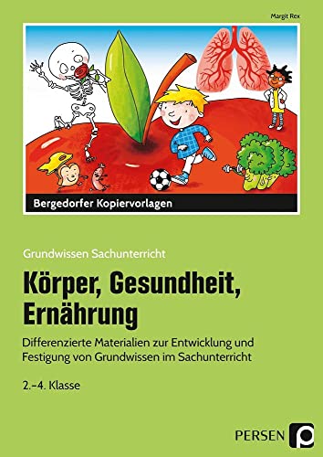 Körper, Gesundheit, Ernährung: Differenzierte Materialien zur Entwicklung und Festigung von Grundwissen im Sachunterricht (2. bis 4. Klasse) (Grundwissen Sachunterricht)