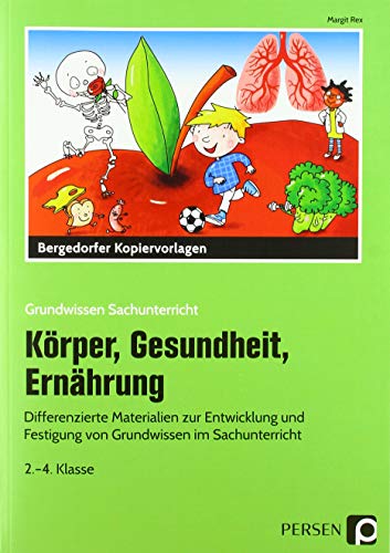 Körper, Gesundheit, Ernährung: Differenzierte Materialien zur Entwicklung und Festigung von Grundwissen im Sachunterricht (2. bis 4. Klasse) (Grundwissen Sachunterricht)