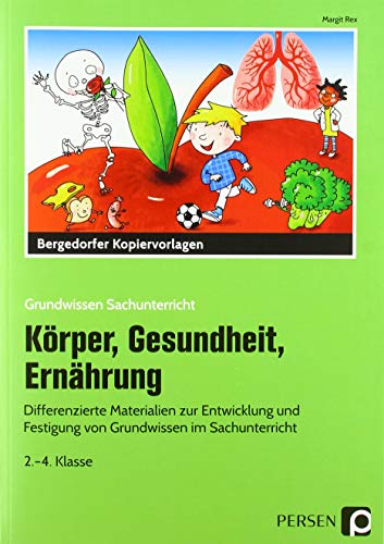 Körper, Gesundheit, Ernährung: Differenzierte Materialien zur Entwicklung und Festigung von Grundwissen im Sachunterricht (2. bis 4. Klasse) (Grundwissen Sachunterricht)