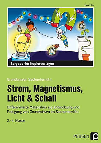 Strom, Magnetismus, Licht & Schall: Differenzierte Materialien zur Entwicklung und Festigung von Grundwissen im Sachunterricht (2. bis 4. Klasse) (Grundwissen Sachunterricht) von Persen Verlag i.d. AAP