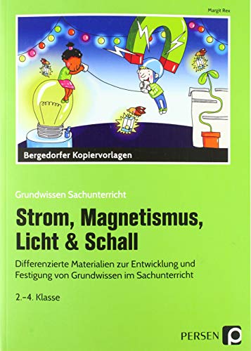 Strom, Magnetismus, Licht & Schall: Differenzierte Materialien zur Entwicklung und Festigung von Grundwissen im Sachunterricht (2. bis 4. Klasse) (Grundwissen Sachunterricht)