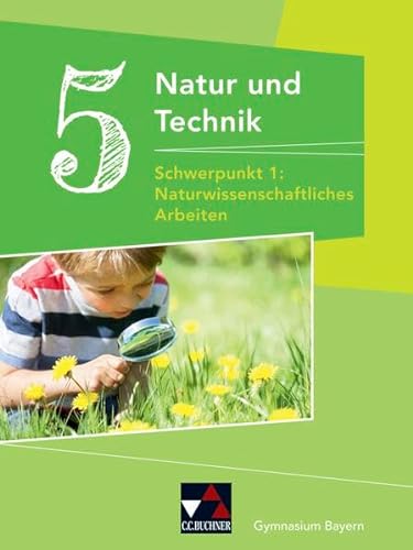 Natur und Technik – Gymnasium Bayern / Natur und Technik Gymnasium 5: NW Arbeiten von Buchner, C.C.