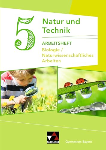 Natur und Technik – Gymnasium Bayern / Natur und Technik: Biologie/NW Arbeiten AH 5: Biologie / Naturwissenschaftliches Arbeiten