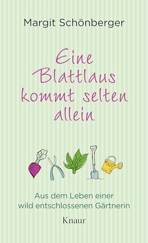Eine Blattlaus kommt selten allein: Aus dem Leben einer wild entschlossenen Gärtnerin Eine Blattlaus kommt selten allein: Aus dem Leben einer wild entschlossenen Gärtnerin von Knaur HC