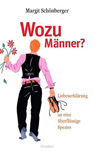 Wozu Männer?: Liebeserklärung an eine überflüssige Spezies von Droemer HC