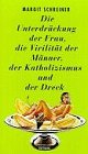 Die Unterdrückung der Frau, die Virilität der Männer, der Katholizismus und der Dreck Ein Roman in G Die Unterdrückung der Frau, die Virilität der Männer, der Katholizismus und der Dreck Ein Roman in G von Haffmans Verlag