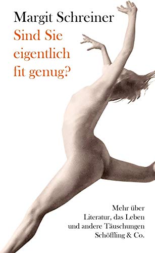 Sind Sie eigentlich fit genug?: Mehr über Literatur, das Leben und andere Täuschungen Sind Sie eigentlich fit genug?: Mehr über Literatur, das Leben und andere Täuschungen