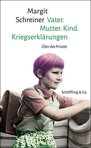 Vater. Mutter. Kind. Kriegserklärungen. Über das Private.