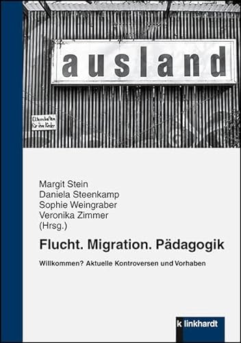 Flucht. Migration. Pädagogik: Willkommen? Aktuelle Kontroversen und Vorhaben von Klinkhardt, Julius