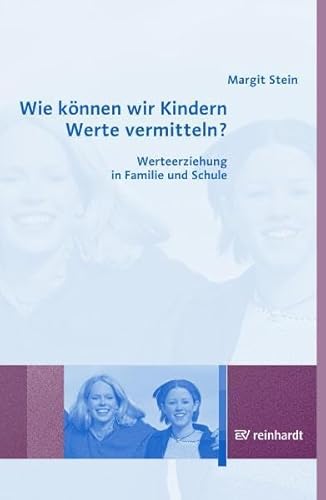 Wie können wir Kindern Werte vermitteln?: Werteerziehung in Familie und Schule