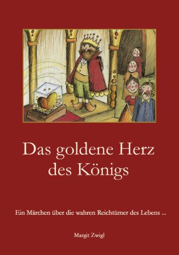 Das goldene Herz des Königs: Ein Märchen über die wahren Reichtümer des Lebens...