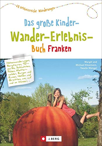 Wandern mit Kindern: das große Kinderwandererlebnisbuch Franken. Ein Wanderführer zum Wandern mit Kindern in Franken. Mit kreativen Tipps für ... 60 erlebnisreiche Wanderungen