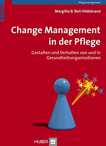 Change Management in der Pflege: Gestalten und Verhalten von und in Gesundheitsorganisationen von Hogrefe AG