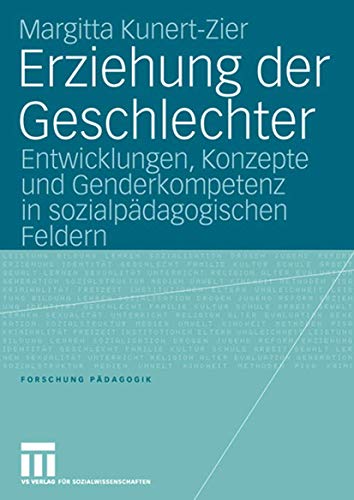 Erziehung der Geschlechter: Entwicklungen, Konzepte und Genderkompetenz in sozialpädagogischen Feldern (Forschung Pädagogik)