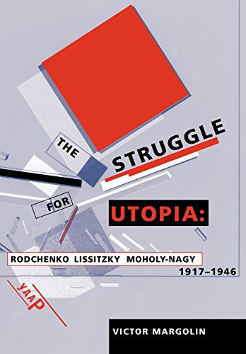 The Struggle for Utopia: Rodchenko, Lissitzky, Moholy-Nagy, 1917-1946 (Emersion: Emergent Village resources for communities of faith)